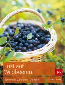 Lust auf Wildbeeren!: Sammeln · Zubereiten · Genießen