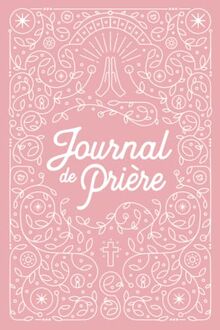 Journal de Prière pour Femme: Carnet de note de Prière Chrétien et cahier de gratitude hebdomadaire | Rose