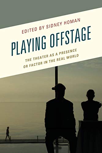 Playing Offstage: The Theater as a Presence or Factor in the Real World (Transforming Literary Studies)
