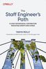 The Staff Engineer's Path: A Guide For Individual Contributors Navigating Growth and Change