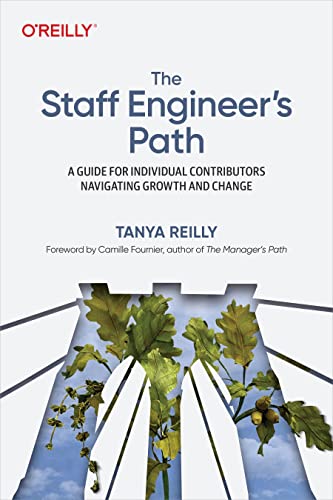 Tanya Reilly The Staff Engineer's Path, A Guide For Individual Contributors Navigating Growth And Change