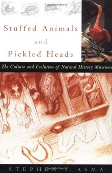 Stuffed Animals and Pickled Heads: The Culture and Evolution of Natural History Museums: The Culture of Natural History Museums