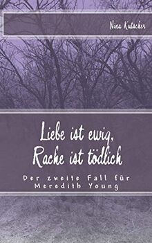 Liebe ist ewig, Rache ist tödlich: Der zweite Fall für Meredith Young