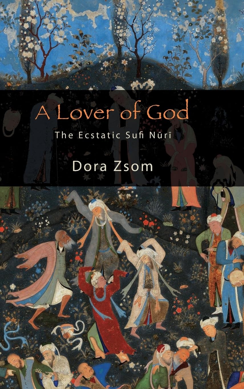 A Lover of God: The Ecstatic Sufi N¿r¿ (SUNY in Islam)
