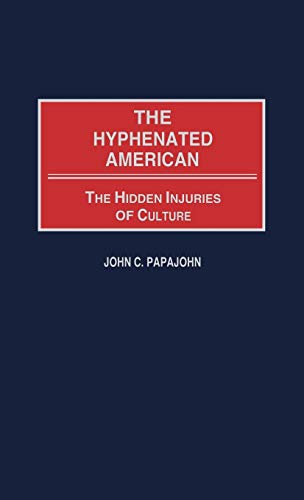 The Hyphenated American: The Hidden Injuries of Culture (Contributions in Psychology)