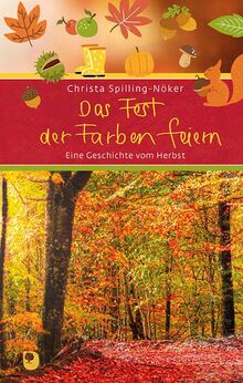 Das Fest der Farben feiern: Eine Geschichte vom Herbst (Eschbacher Präsent)