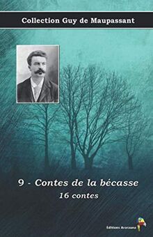 9 - Contes de la bécasse - 16 contes - Collection Guy de Maupassant: Texte intégral