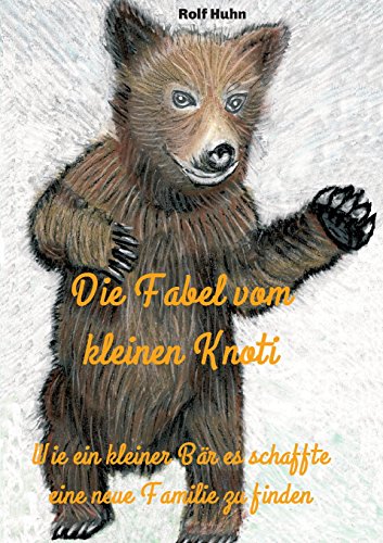 Die Fabel vom kleinen Knoti: Wie ein kleiner Bär es schaffte eine neue Familie zu finden