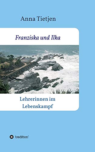 Franziska und Ilka: Lehrerinnen im Lebenskamp