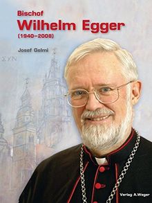 Bischof Wilhelm Egger (1940-2008): "Ein hervorragender Bibelgelehrter, ein liebenswürdiger Bischof und ein tieffrommer Priester"