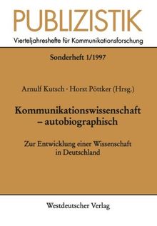 Publizistik, H.1, Kommunikationswissenschaft, autobiographisch: Zur Entwicklung einer Wissenschaft in Deutschland (Publizistik Sonderhefte)