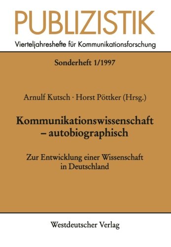Publizistik, H.1, Kommunikationswissenschaft, autobiographisch: Zur Entwicklung einer Wissenschaft in Deutschland (Publizistik Sonderhefte)