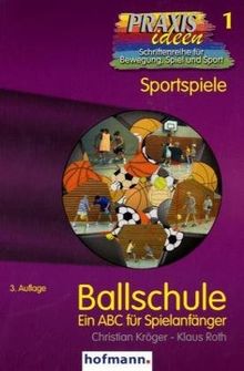 Ballschule. Ein ABC für Spielanfänger: Sportspiele