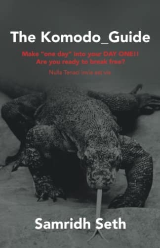 The Komodo_Guide: Make “one day” into your DAY ONE!! Are you ready to break free? Nulla Tenaci invia est via