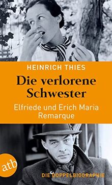 Die verlorene Schwester – Elfriede und Erich Maria Remarque: Die Doppelbiographie