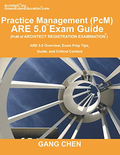 Practice Management (PcM) ARE 5.0 Exam Guide (Architect Registration Examination): ARE 5.0 Overview, Exam Prep Tips, Guide, and Critical Content