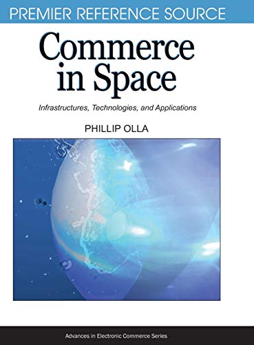 Commerce in Space: Infrastructures, Technologies, and Applications (Premier Reference Source)