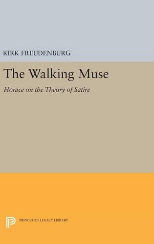 The Walking Muse: Horace on the Theory of Satire (Princeton Legacy Library)