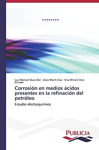 Corrosión en medios ácidos presentes en la refinación del petróleo: Estudio electroquímico