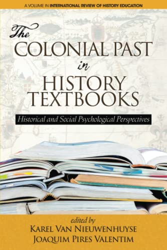 The Colonial Past in History Textbooks: Historical and Social Psychological Perspectives (International Review of History Education)