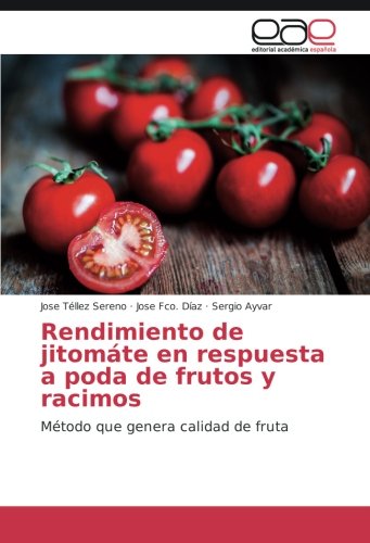 Rendimiento de jitomáte en respuesta a poda de frutos y racimos: Método que genera calidad de fruta