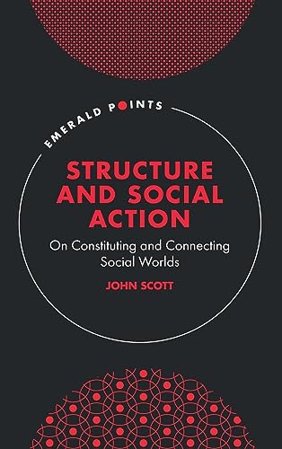 Structure and Social Action: On Constituting and Connecting Social Worlds (Emerald Points)