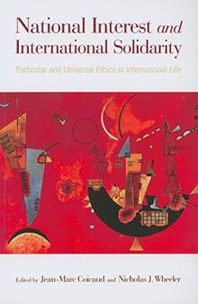 National Interest and International Solidarity: Particular and Universal Ethics in International Life