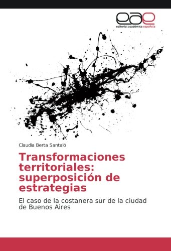 Transformaciones territoriales: superposición de estrategias: El caso de la costanera sur de la ciudad de Buenos Aires