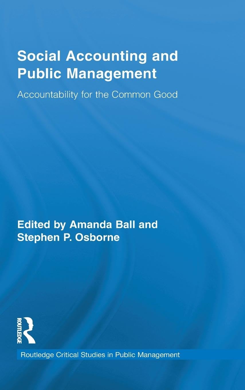 Social Accounting and Public Management: Accountability for the Public Good (Routledge Critical Studies in Public Management)