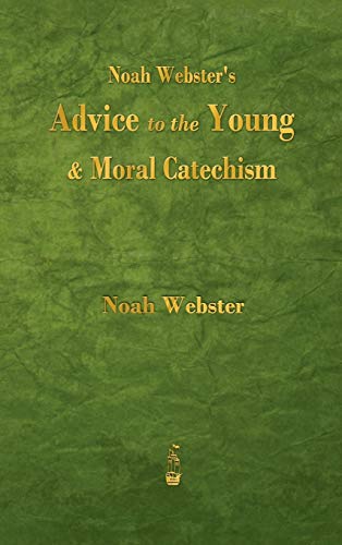 Noah Webster's Advice to the Young and Moral Catechism
