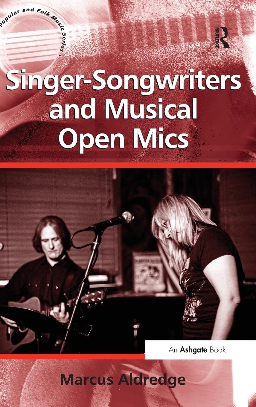 Singer-Songwriters and Musical Open Mics (Ashgate Popular and Folk Music)