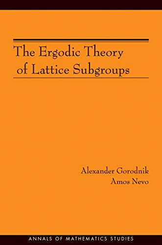 Alexander Gorodnik The Ergodic Theory Of Lattice Subgroups (Am-172) (Annals Of Mathematics Studies)