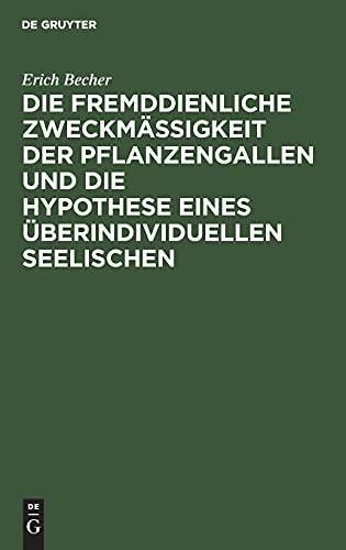 Die fremddienliche Zweckmäßigkeit der Pflanzengallen und die Hypothese eines überindividuellen Seelischen