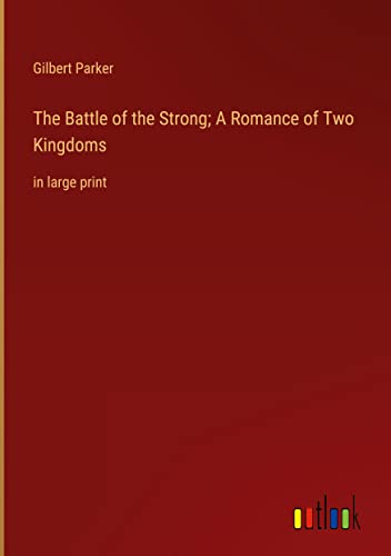 The Battle of the Strong; A Romance of Two Kingdoms: in large print