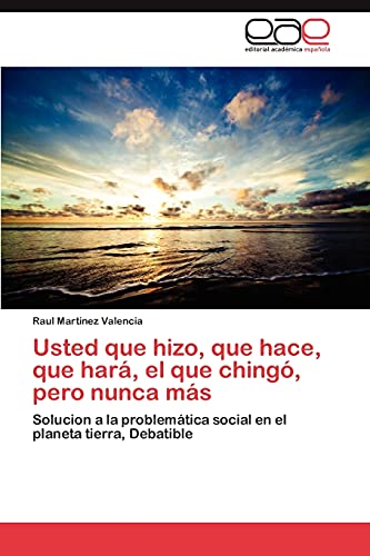Usted que hizo, que hace, que hará, el que chingó, pero nunca más: Solucion a la problemática social en el planeta tierra, Debatible