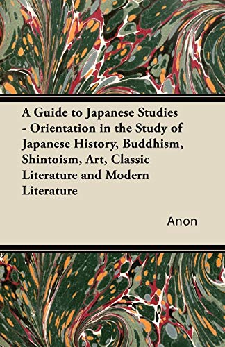 Anon A Guide To Japanese Studies - Orientation In The Study Of Japanese History, Buddhism, Shintoism, Art, Classic Literature And Modern Literature