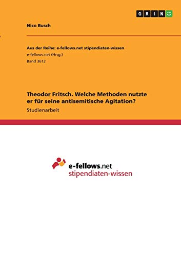 Theodor Fritsch. Welche Methoden nutzte er für seine antisemitische Agitation?