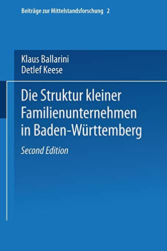 Die Struktur kleiner Familienunternehmen in Baden-Württemberg (Beiträge zur Mittelstandsforschung. Schriftenreihe des Instituts für ... zur Mittelstandsforschung, 2, Band 2)