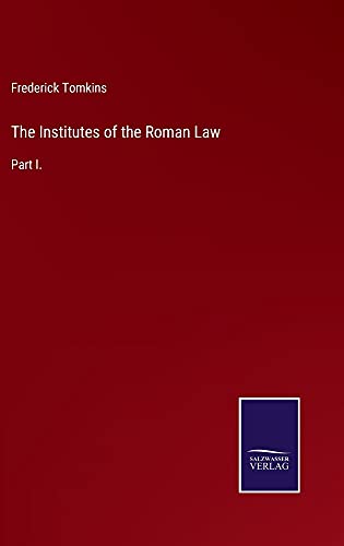 The Institutes of the Roman Law: Part I.