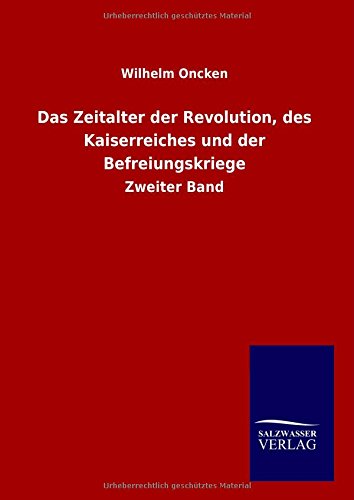 Das Zeitalter der Revolution, des Kaiserreiches und der Befreiungskriege: Zweiter Band