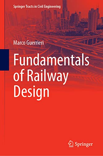Fundamentals of Railway Design (Springer Tracts in Civil Engineering)