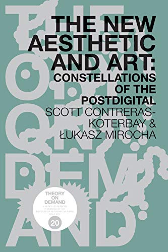 The New Aesthetic and Art: Constellations of the Postdigital