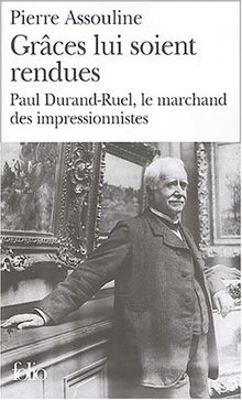 Grâces lui soient rendues : Paul Durand-Ruel, le marchand des impressionnistes