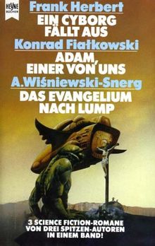 Ein Cyborg fällt aus / Adam, einer von uns / Das Evangelium nach Lump. Drei Science Fiction Romane in einem Band. von Herbert, Frank, Fialkowski, Konrad | Buch | Zustand gut