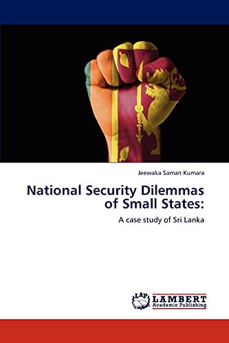 National Security Dilemmas of Small States:: A case study of Sri Lanka