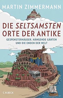 Die seltsamsten Orte der Antike: Gespensterhäuser, Hängende Gärten und die Enden der Welt