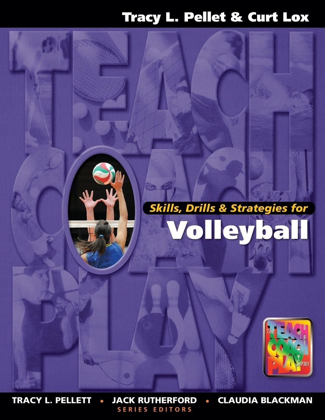 Tracy Pellett Skills, Drills & Strategies For Volleyball (The Teach, Coach, Play)