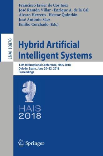 Hybrid Artificial Intelligent Systems: 13th International Conference, HAIS 2018, Oviedo, Spain, June 20-22, 2018, Proceedings (Lecture Notes in Computer Science, Band 10870)