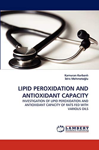 LIPID PEROXIDATION AND ANTIOXIDANT CAPACITY: INVESTIGATION OF LIPID PEROXIDATION AND ANTIOXIDANT CAPACITY OF RATS FED WITH VARIOUS OILS