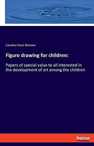 Figure drawing for children:: Papers of special value to all interested in the development of art among the children